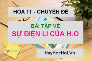 Bài tập về sự điện li của nước, PH và cách giải - Hóa 11 chuyên đề